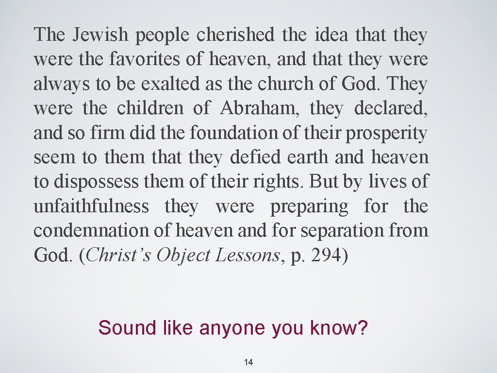 The Jewish people cherished the idea that they were the favorites of heaven, and