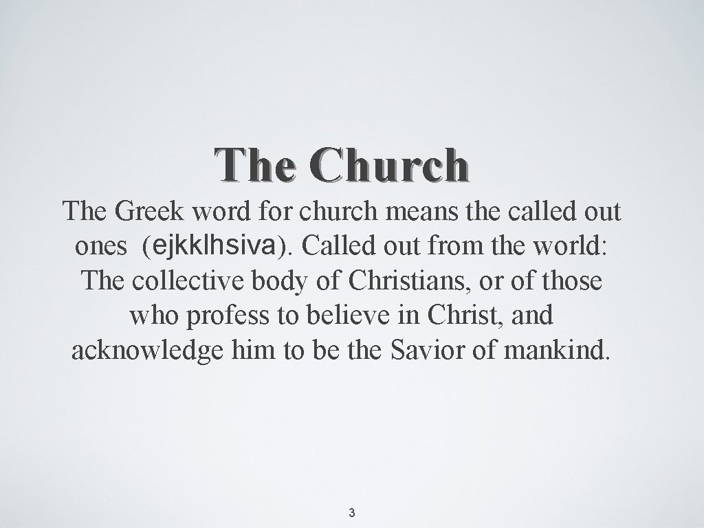 The Church The Greek word for church means the called out ones (ejkklhsiva). Called