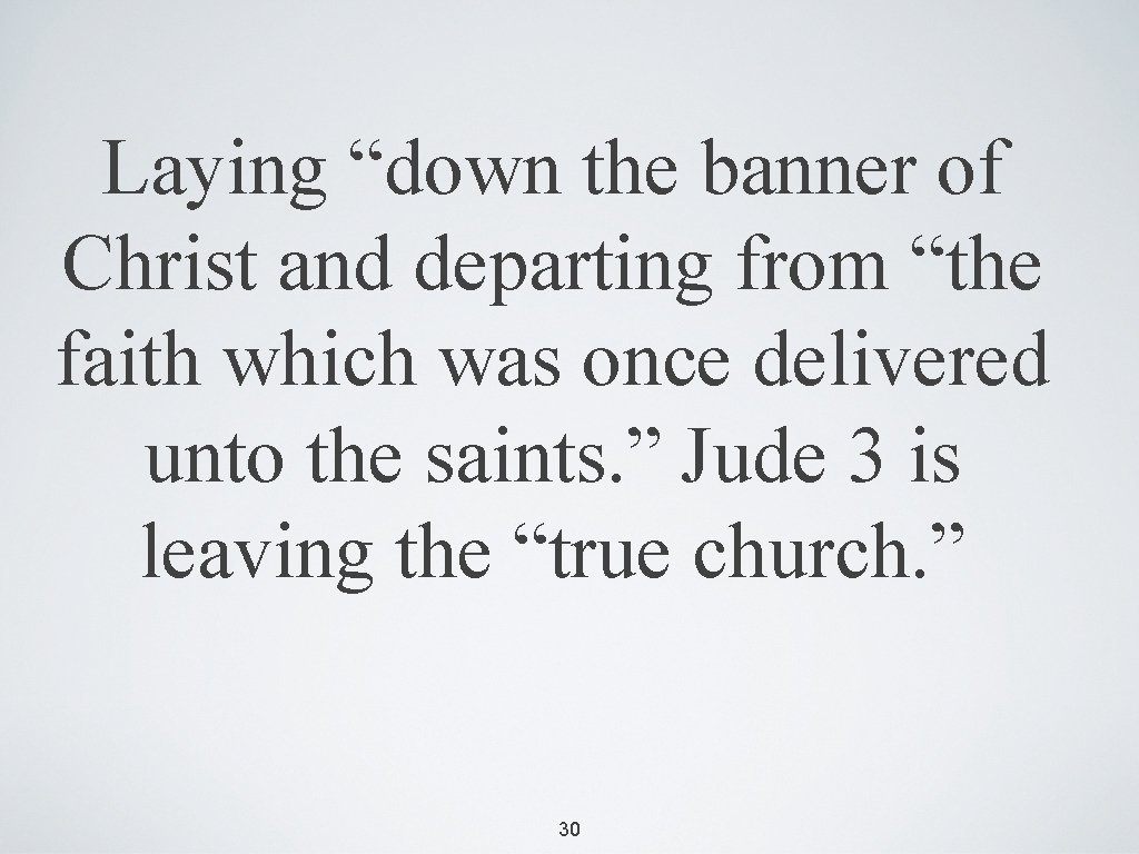 Laying “down the banner of Christ and departing from “the faith which was once