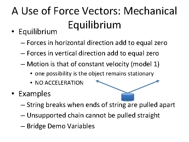 A Use of Force Vectors: Mechanical Equilibrium • Equilibrium – Forces in horizontal direction
