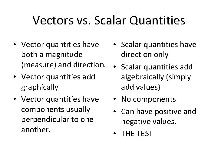 Vectors vs. Scalar Quantities • Vector quantities have both a magnitude (measure) and direction.