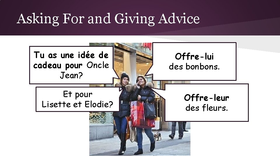 Asking For and Giving Advice Tu as une idée de cadeau pour Oncle Jean?