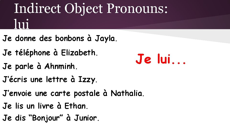 Indirect Object Pronouns: lui Je donne des bonbons à Jayla. Je téléphone à Elizabeth.