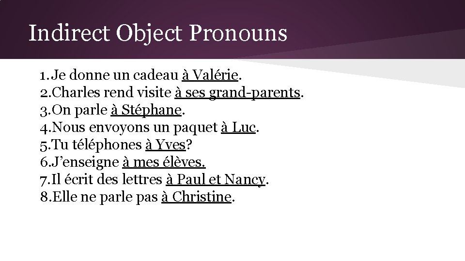 Indirect Object Pronouns 1. Je donne un cadeau à Valérie. 2. Charles rend visite