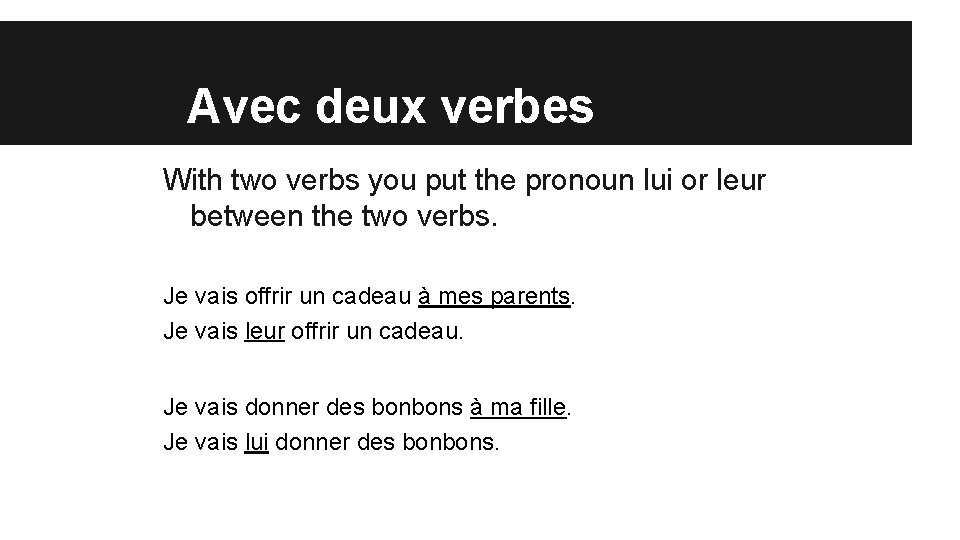 Avec deux verbes With two verbs you put the pronoun lui or leur between
