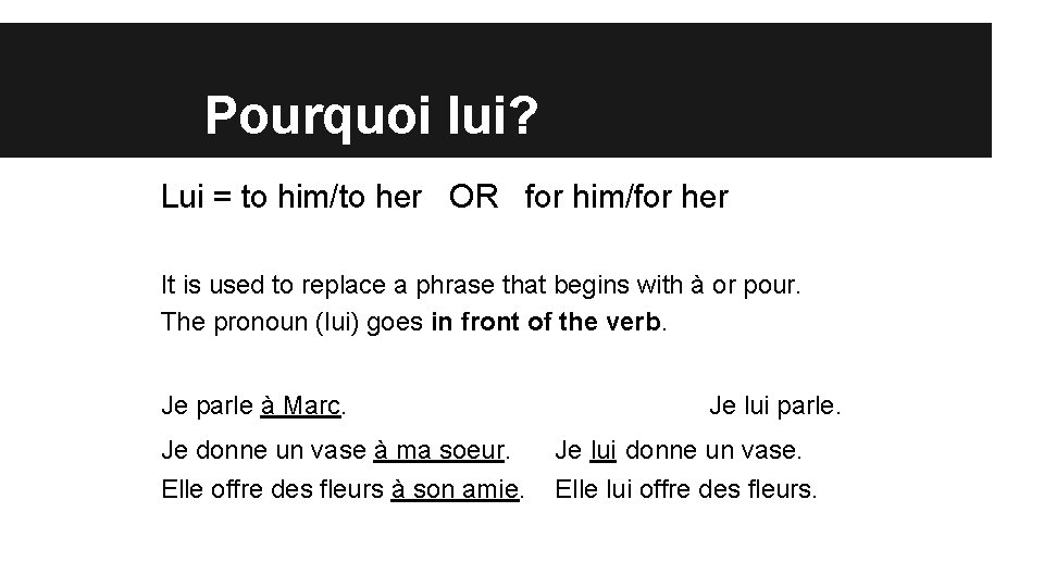 Pourquoi lui? Lui = to him/to her OR for him/for her It is used