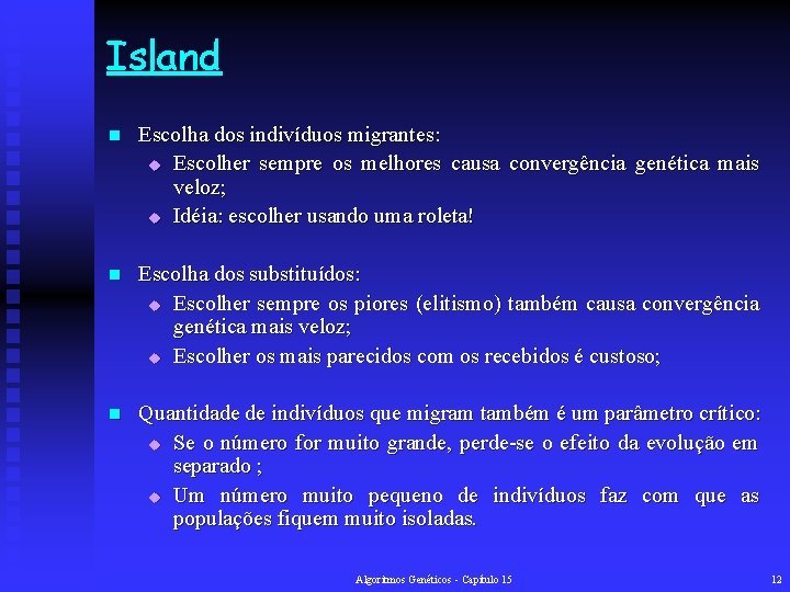 Island n Escolha dos indivíduos migrantes: u Escolher sempre os melhores causa convergência genética