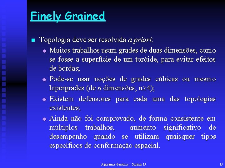 Finely Grained n Topologia deve ser resolvida a priori: u Muitos trabalhos usam grades