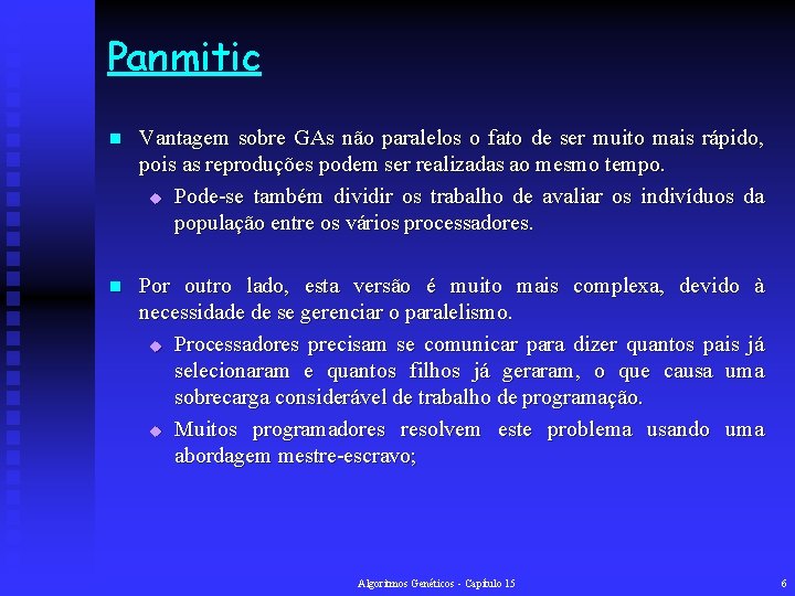 Panmitic n Vantagem sobre GAs não paralelos o fato de ser muito mais rápido,