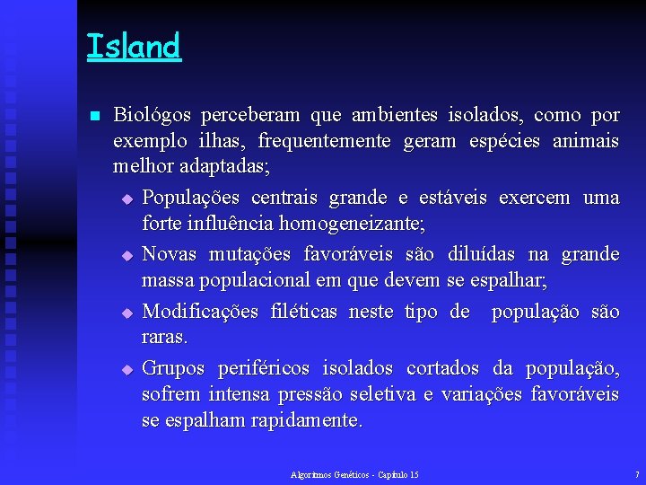 Island n Biológos perceberam que ambientes isolados, como por exemplo ilhas, frequentemente geram espécies