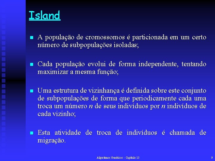 Island n A população de cromossomos é particionada em um certo número de subpopulações