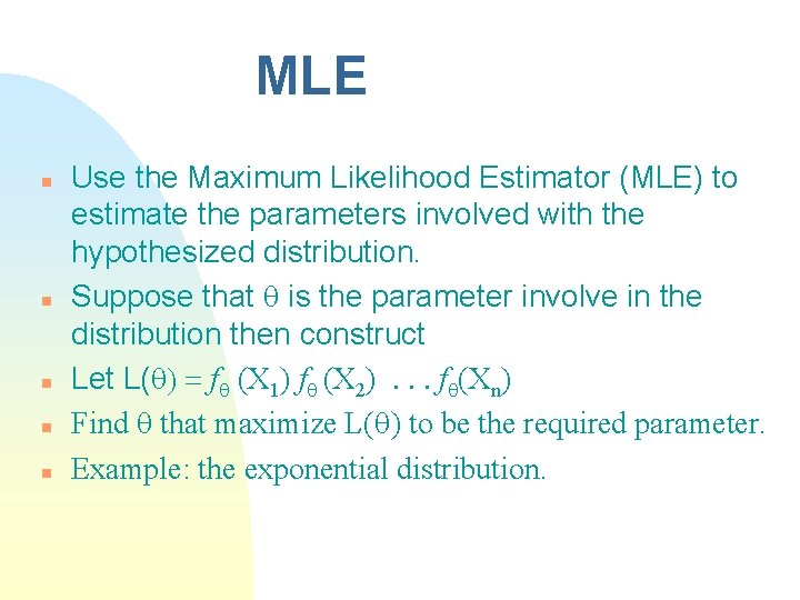 MLE n n n Use the Maximum Likelihood Estimator (MLE) to estimate the parameters MLE n n n Use the Maximum Likelihood Estimator (MLE) to estimate the parameters