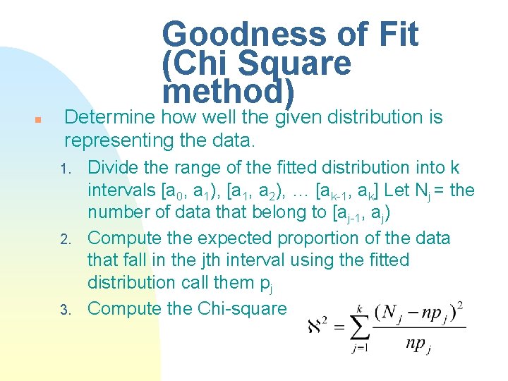 Goodness of Fit (Chi Square method) n Determine how well the given distribution is Goodness of Fit (Chi Square method) n Determine how well the given distribution is