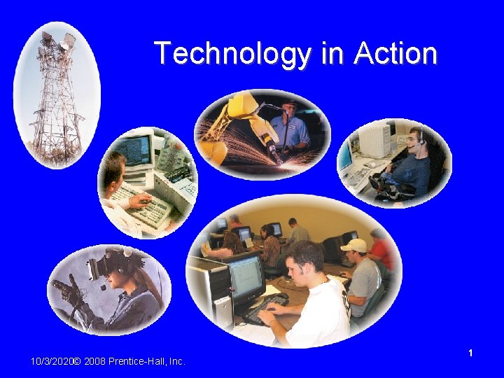 Technology in Action 10/3/2020© 2008 Prentice-Hall, Inc. 1 