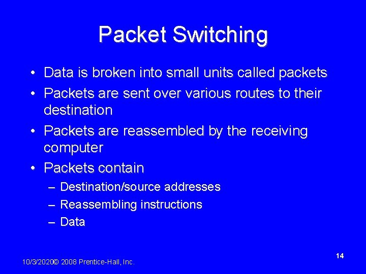 Packet Switching • Data is broken into small units called packets • Packets are