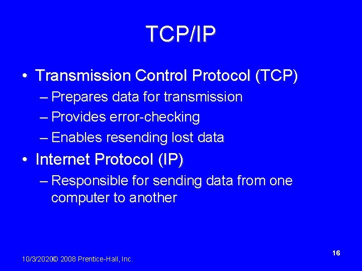 TCP/IP • Transmission Control Protocol (TCP) – Prepares data for transmission – Provides error-checking