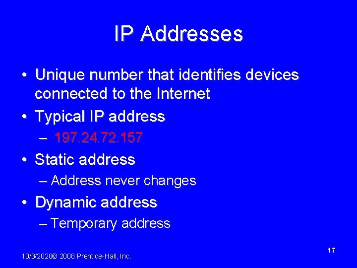 IP Addresses • Unique number that identifies devices connected to the Internet • Typical