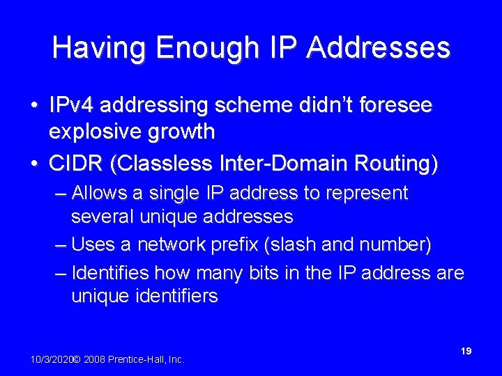 Having Enough IP Addresses • IPv 4 addressing scheme didn’t foresee explosive growth •