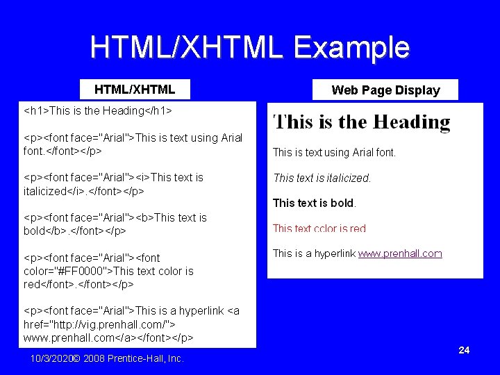 HTML/XHTML Example HTML/XHTML Web Page Display <h 1>This is the Heading</h 1> <p><font face="Arial">This
