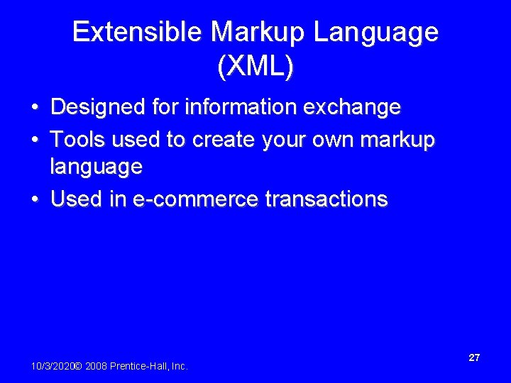 Extensible Markup Language (XML) • Designed for information exchange • Tools used to create