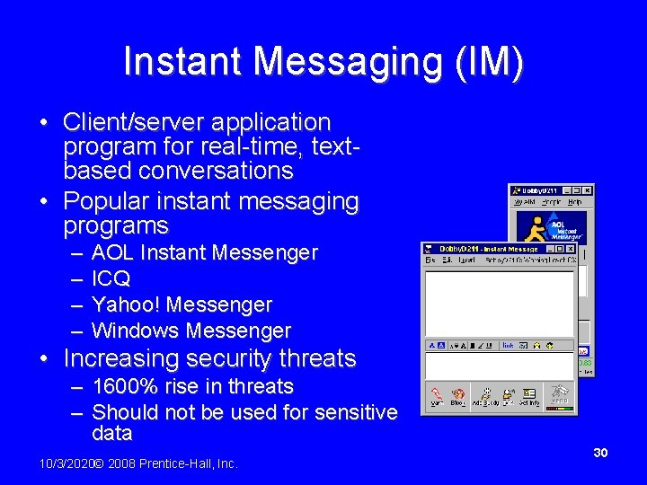 Instant Messaging (IM) • Client/server application program for real-time, textbased conversations • Popular instant