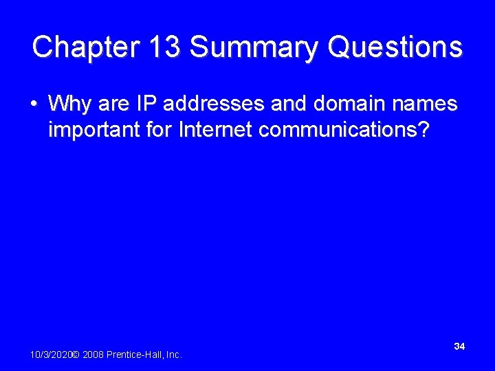 Chapter 13 Summary Questions • Why are IP addresses and domain names important for