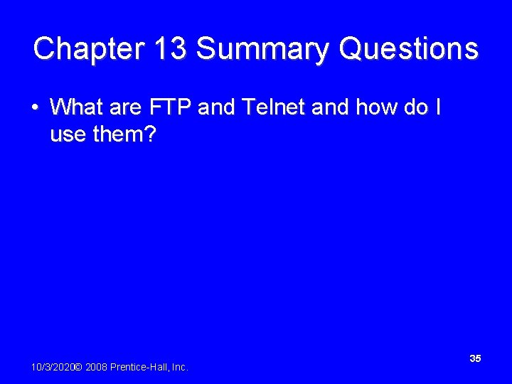 Chapter 13 Summary Questions • What are FTP and Telnet and how do I