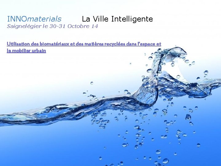 INNOmaterials La Ville Intelligente Saignelégier le 30 -31 Octobre 14 Utilisation des biomatériaux et