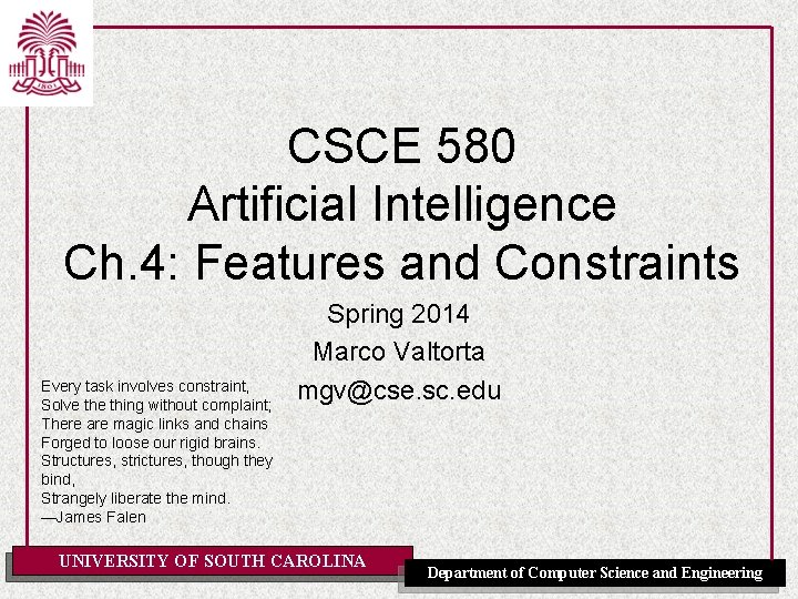 CSCE 580 Artificial Intelligence Ch. 4: Features and Constraints Every task involves constraint, Solve