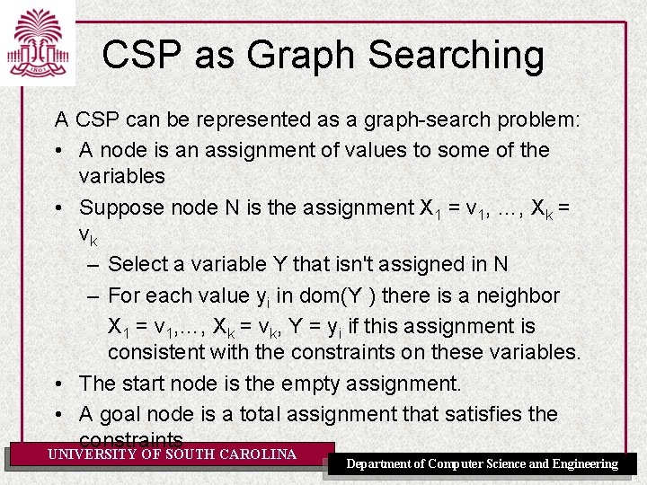 CSP as Graph Searching A CSP can be represented as a graph-search problem: •