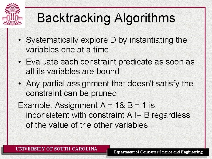 Backtracking Algorithms • Systematically explore D by instantiating the variables one at a time