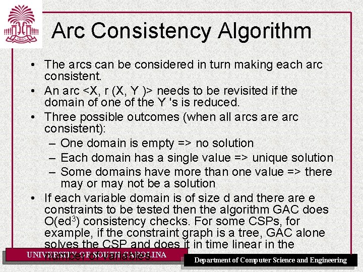 Arc Consistency Algorithm • The arcs can be considered in turn making each arc