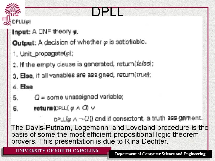 DPLL The Davis-Putnam, Logemann, and Loveland procedure is the basis of some the most