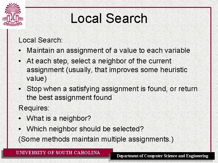 Local Search: • Maintain an assignment of a value to each variable • At