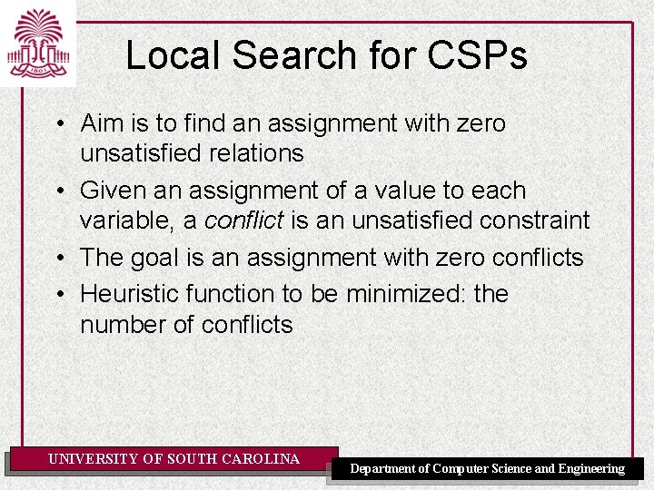 Local Search for CSPs • Aim is to find an assignment with zero unsatisfied