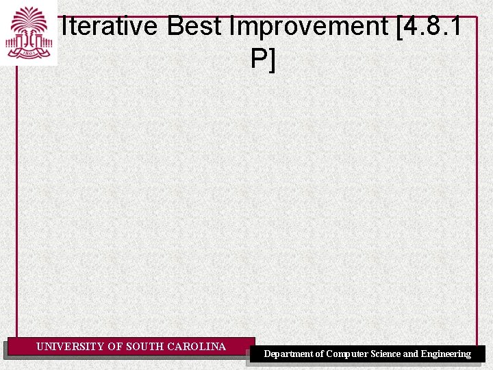 Iterative Best Improvement [4. 8. 1 P] UNIVERSITY OF SOUTH CAROLINA Department of Computer