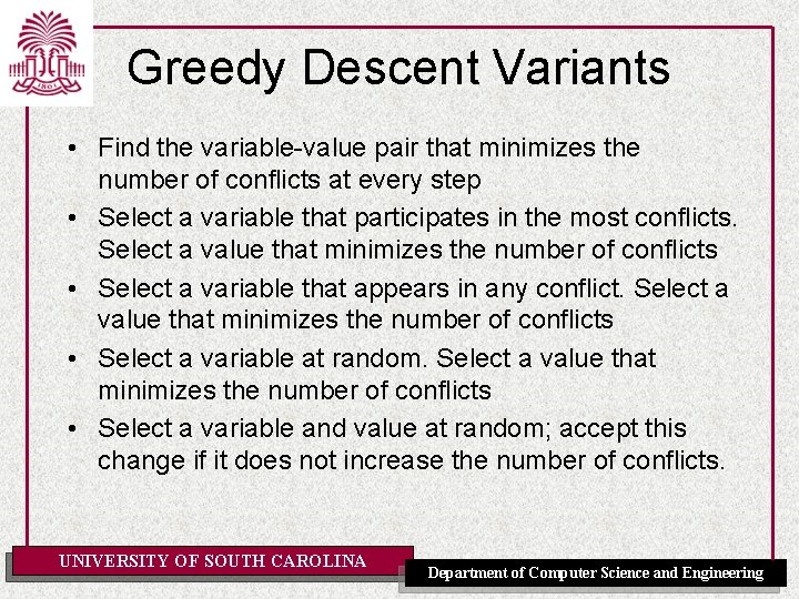 Greedy Descent Variants • Find the variable-value pair that minimizes the number of conflicts