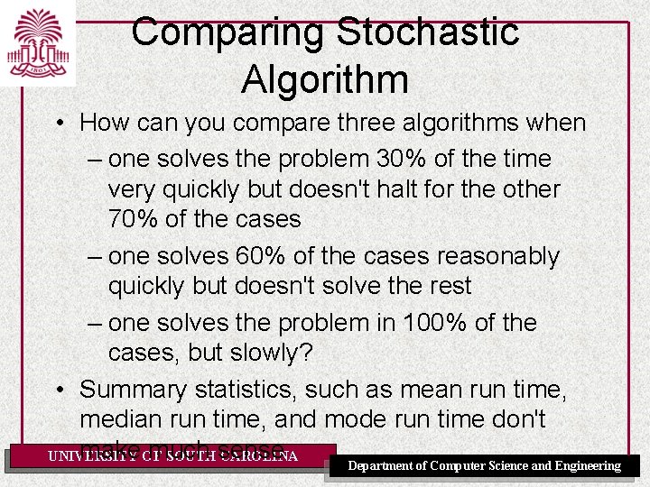 Comparing Stochastic Algorithm • How can you compare three algorithms when – one solves