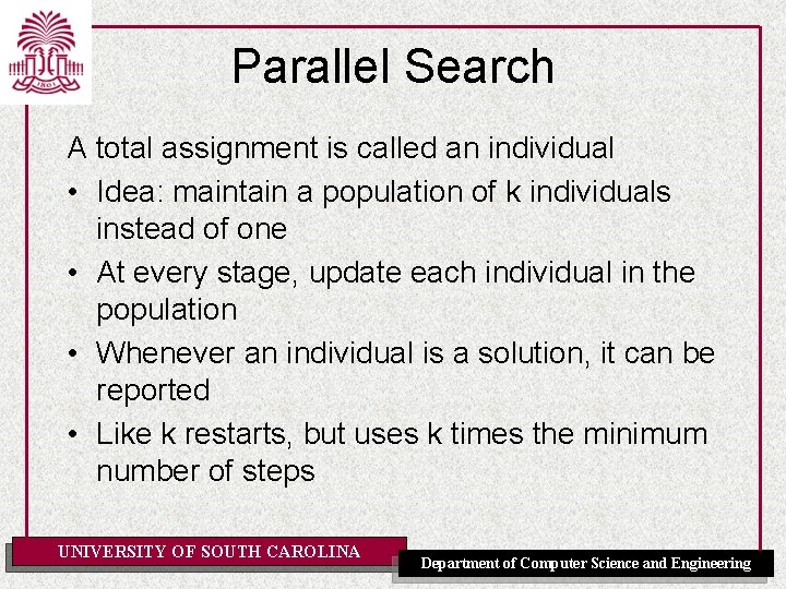 Parallel Search A total assignment is called an individual • Idea: maintain a population