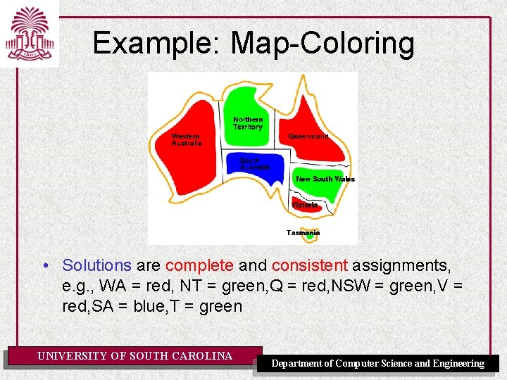 Example: Map-Coloring • Solutions are complete and consistent assignments, e. g. , WA =