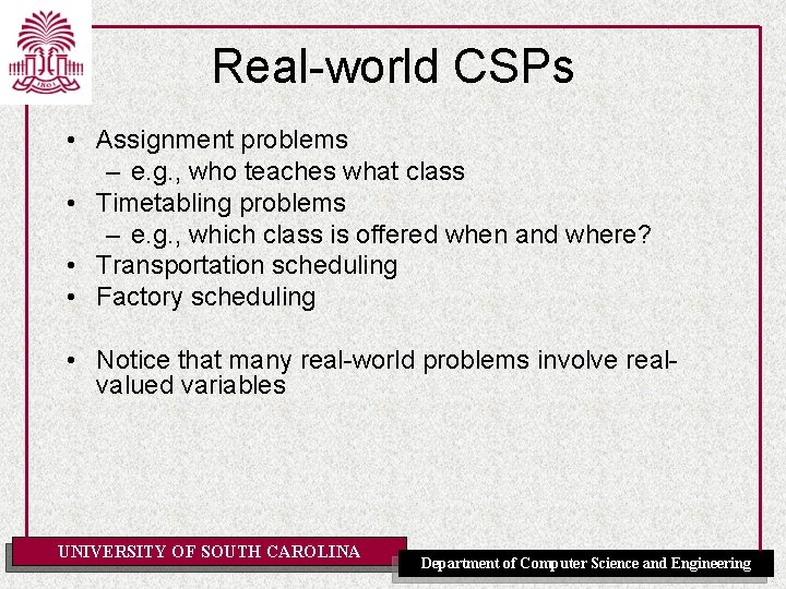 Real-world CSPs • Assignment problems – e. g. , who teaches what class •