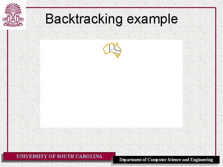 Backtracking example UNIVERSITY OF SOUTH CAROLINA Department of Computer Science and Engineering 