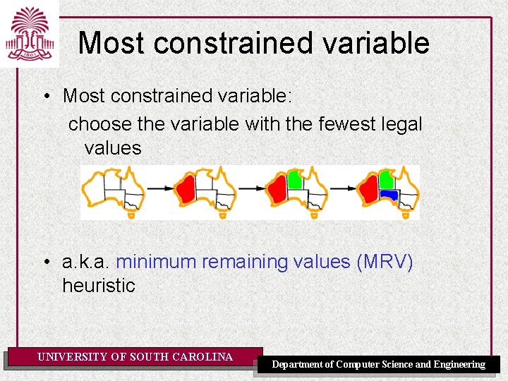 Most constrained variable • Most constrained variable: choose the variable with the fewest legal