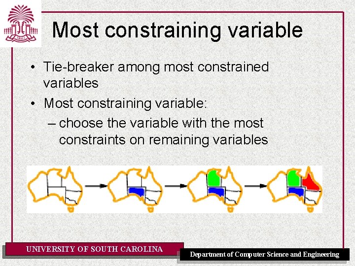 Most constraining variable • Tie-breaker among most constrained variables • Most constraining variable: –