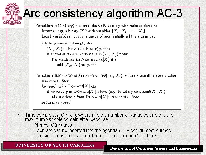 Arc consistency algorithm AC-3 • Time complexity: O(n 2 d 3), where n is