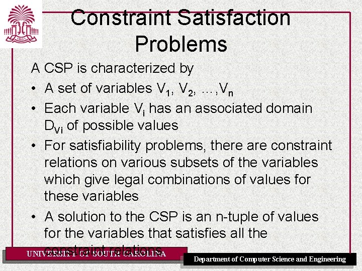 Constraint Satisfaction Problems A CSP is characterized by • A set of variables V