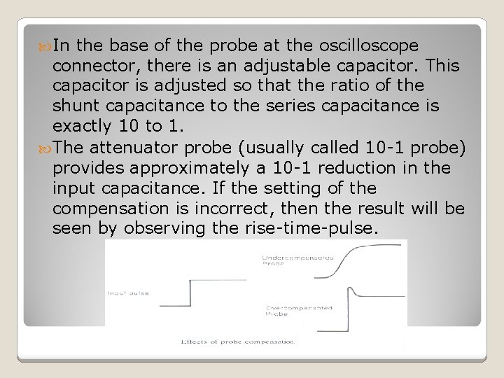  In the base of the probe at the oscilloscope connector, there is an