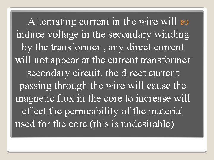 Alternating current in the wire will induce voltage in the secondary winding by the