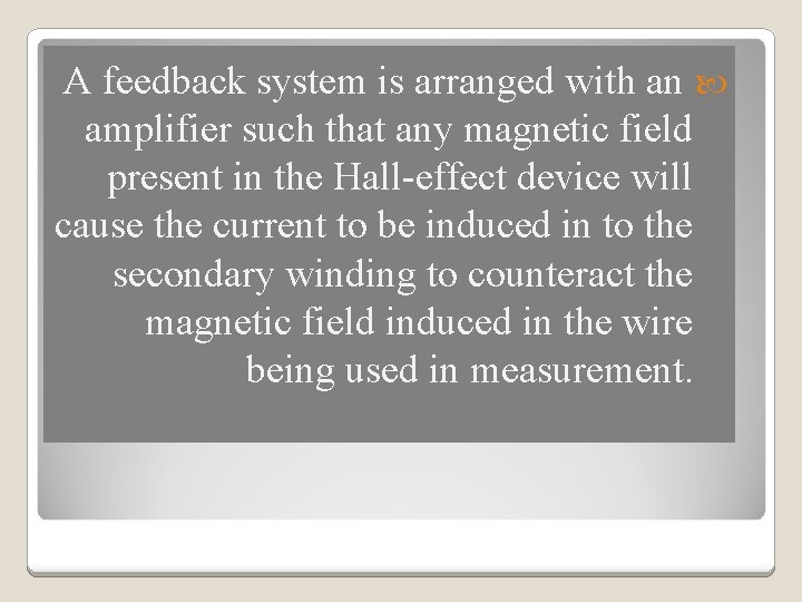 A feedback system is arranged with an amplifier such that any magnetic field present