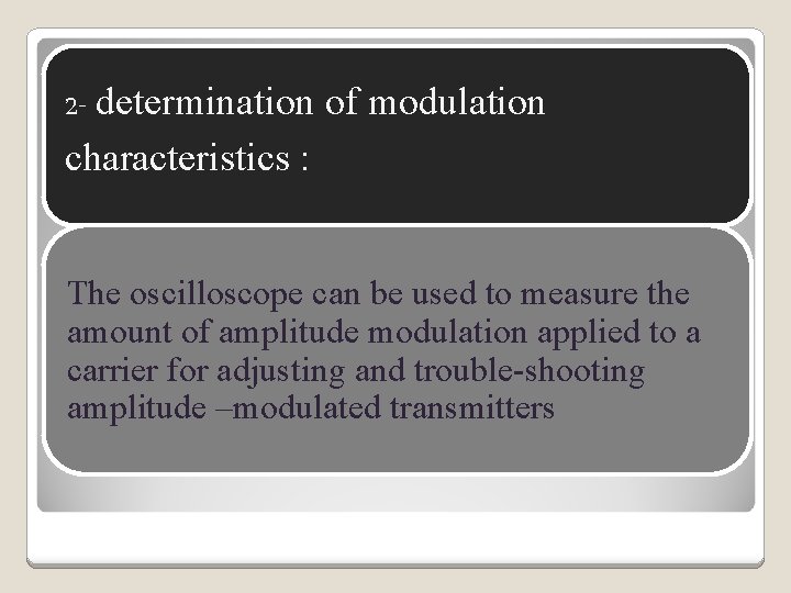 2 - determination of modulation characteristics : The oscilloscope can be used to measure